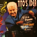  Tito Puente And His Latin Jazz Ensemble & Orchestra – Tito’s Idea 